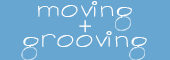 moving + grooving