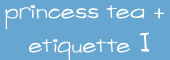 princess tea + ettiquitte