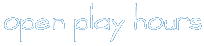 open play hours